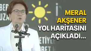 Meral Akşener yol haritasını açıkladı…